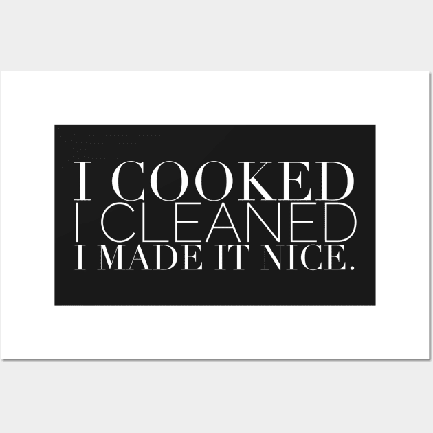 I cooked I cleaned I made it nice - Real Housewives of New York Quote Wall Art by mivpiv